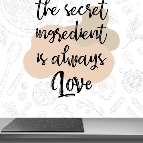 Crédence de Cuisine “The Secret Ingredient is always love” 9